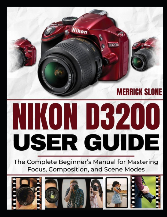 Knjiga NIKON D3200 USER GUIDE MERRICK SLONE