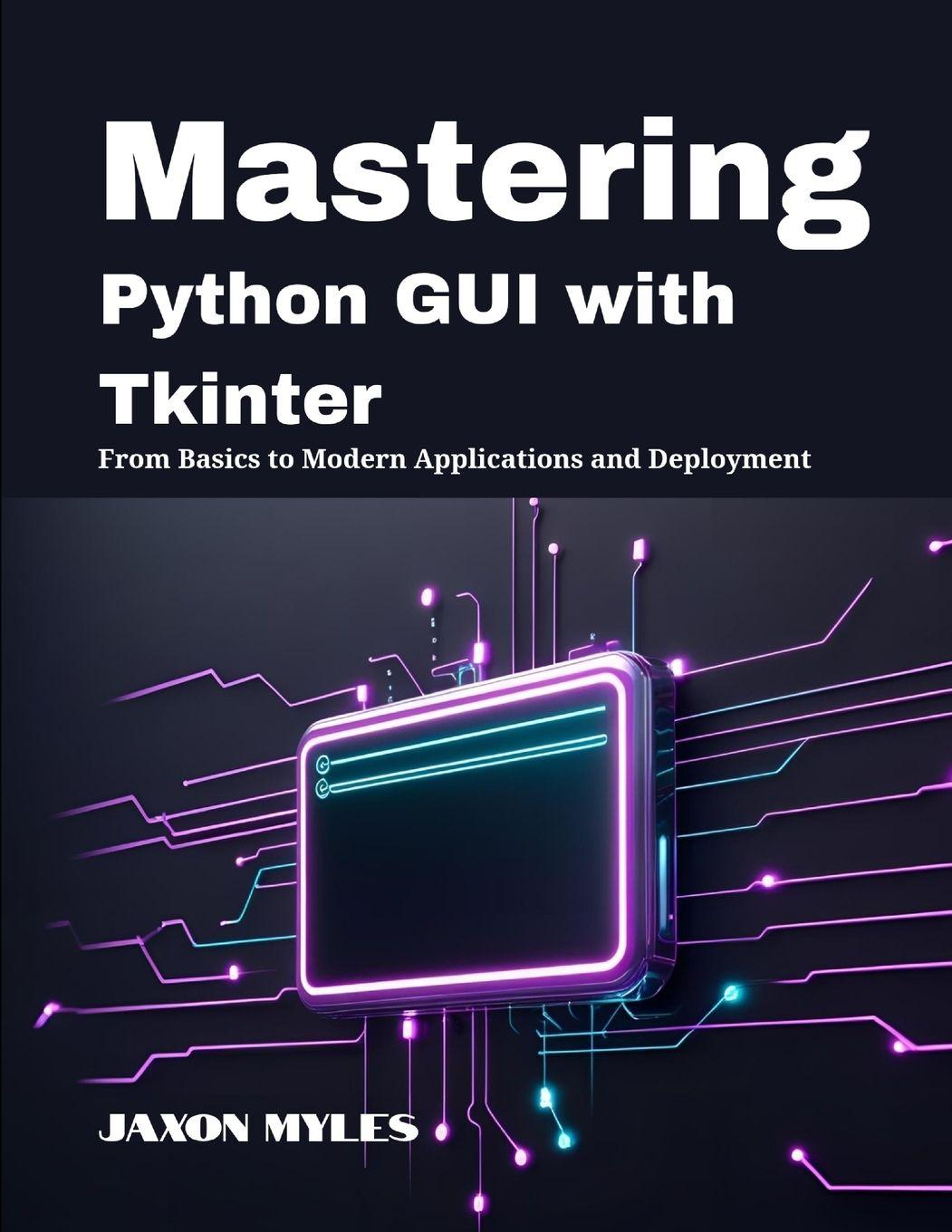 Könyv Mastering Python GUI with Tkinter Jaxon Myles