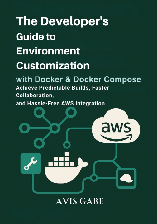 Könyv The Developer's Guide to Environment Customization with Docker & Docker Compose Avis Gabe