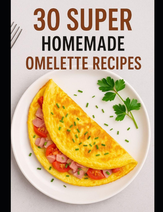 Kniha 30 SUPER HOMEMADE OMELETTE RECIPES Johnny Einstein