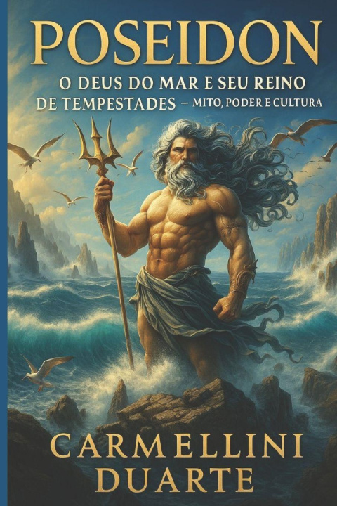 Knjiga Poseidon O Deus do Mar e seu Reino de Tempestades Mito, Poder e Cultura. Carmellini Duarte