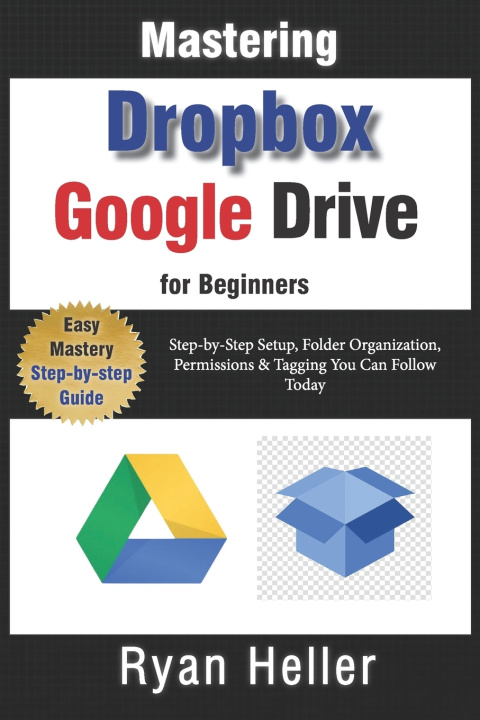 Book Mastering Google Drive & Dropbox for Beginners Ryan Heller