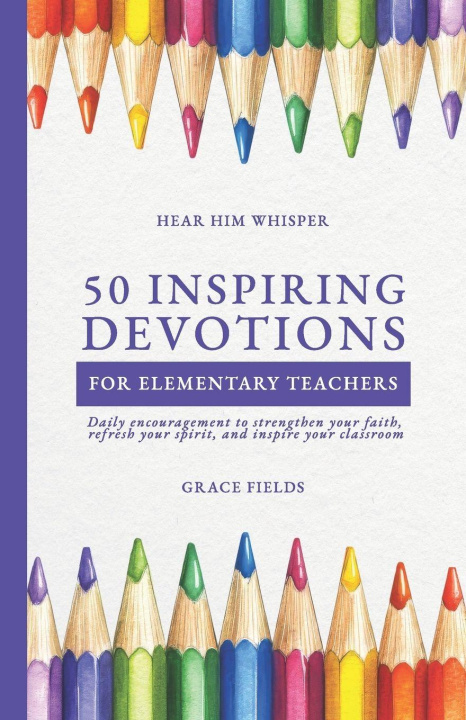 Kniha 50 Uplifting Devotions for Elementary Teachers Grace Fields