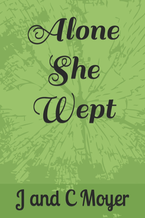 Kniha Alone She Wept J and C Moyer