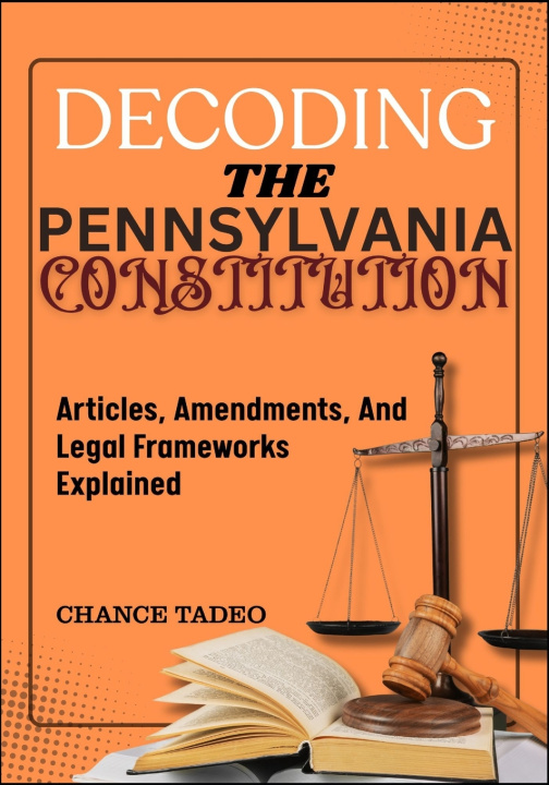 Könyv DECODING THE PENNSYLVANIA CONSTITUTION CHANCE TADEO