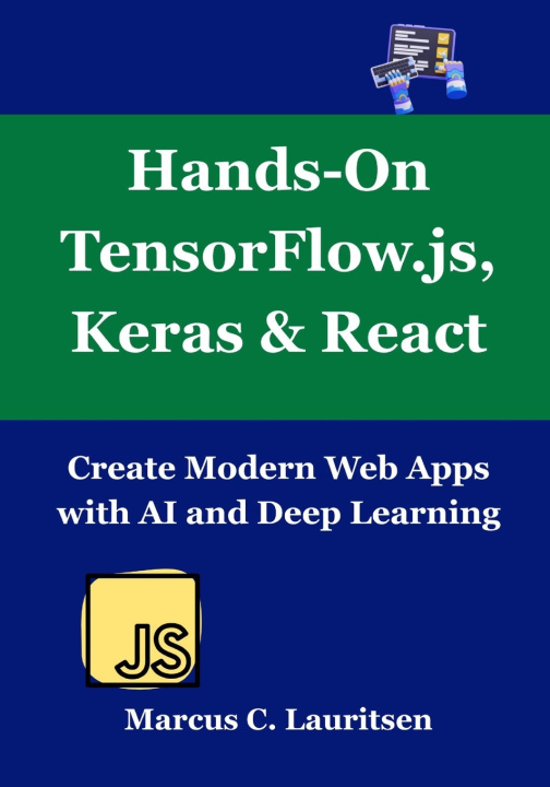 Könyv Hands-On TensorFlow.js, Keras & React Marcus C. Lauritsen