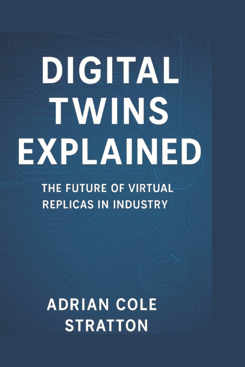 Könyv Digital Twins Explained Adrian Cole Stratton