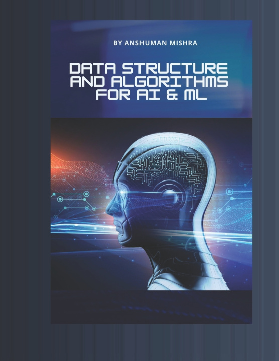 Kniha Data structure and algorithms for AI & ML Anshuman Mishra