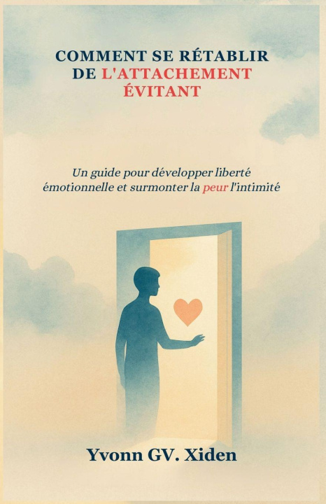 Buch COMMENT SE RÉTABLIR DE L'ATTACHEMENT ÉVITANT Yvonn GV. Xiden
