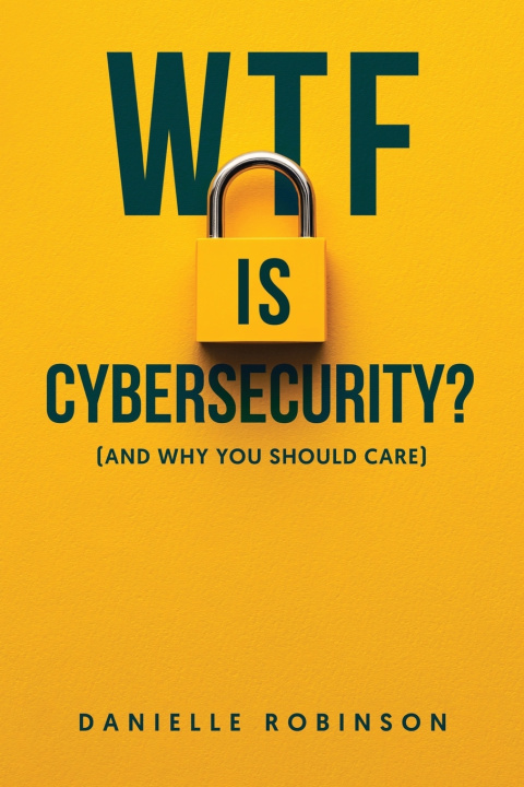 Kniha WTF is Cybersecurity? Danielle Robinson