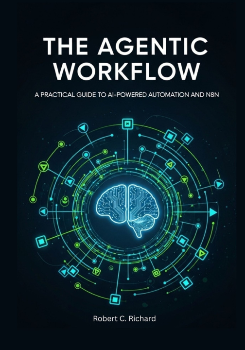 Kniha The Agentic Workflow Robert C. Richard
