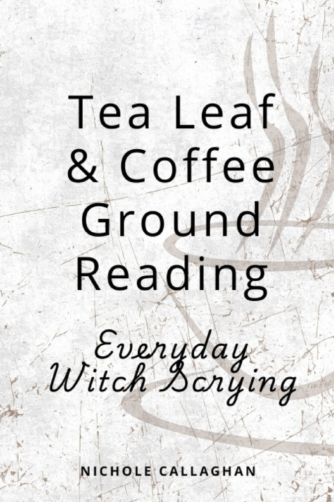 Kniha Tea Leaf & Coffee Ground Reading - Everyday Witch Scrying Nichole Callaghan