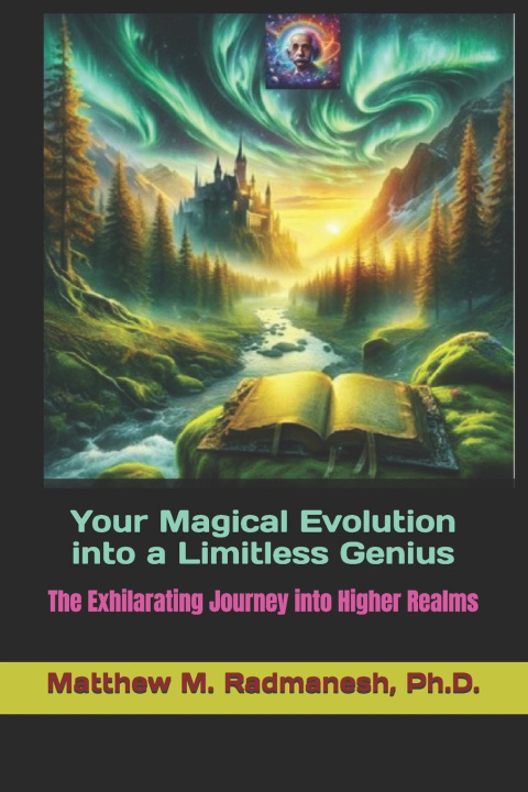 Book Your Magical Evolution into a limitless genius Matthew M. Radmanesh