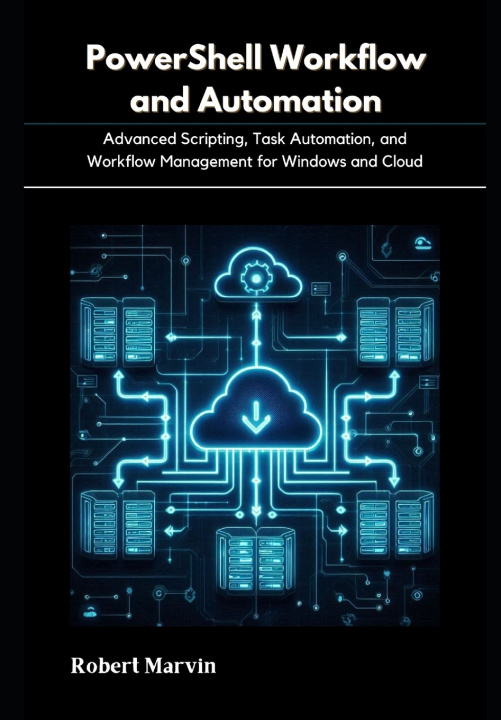 Kniha PowerShell Workflow and Automation Robert Marvin