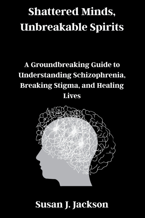 Kniha Shattered Minds, Unbreakable Spirits Susan J. Jackson