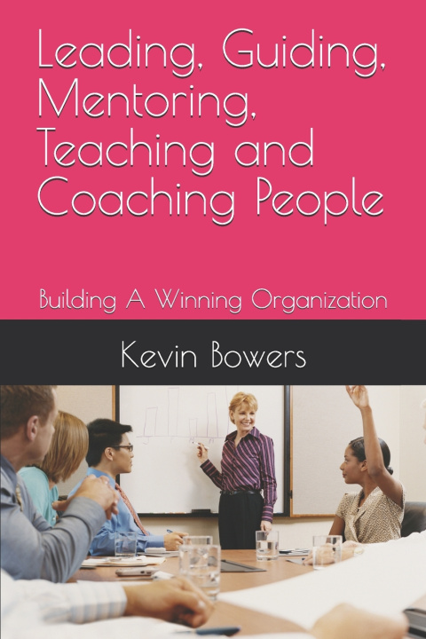 Kniha Leading, Guiding, Mentoring, Teaching and Coaching People Kevin Bowers
