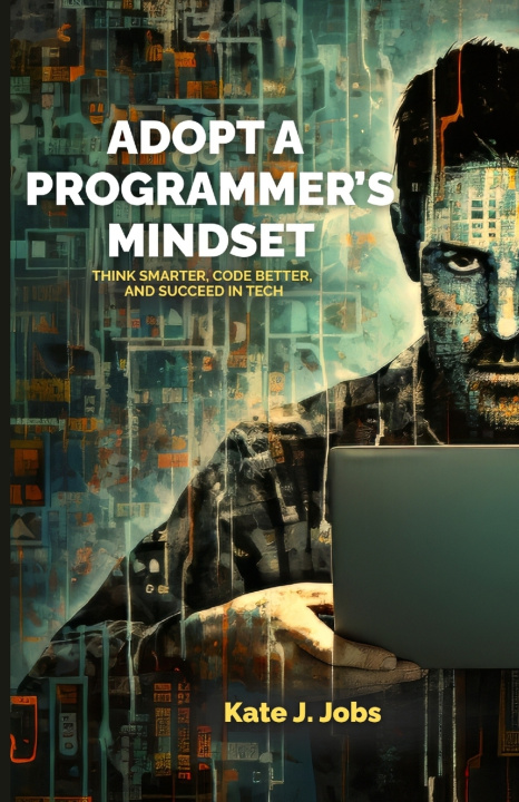 Könyv ADOPT A PROGRAMMER'S MINDSET Kate J. Jobs