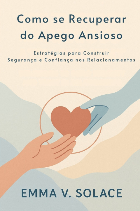 Kniha Como se recuperar do apego ansioso Emma V. Solace