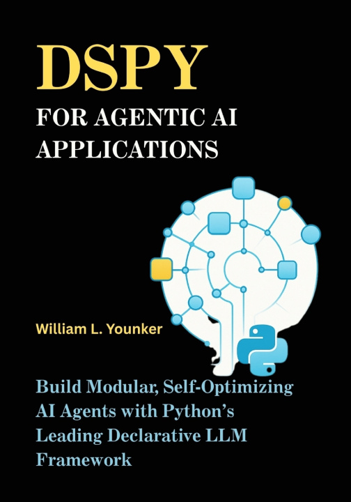 Kniha DSPy for Agentic AI Applications William L. Younker