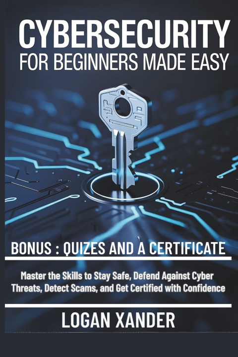 Kniha CYBERSECURITY FOR BEGINNERS MADE EASY Logan Xander