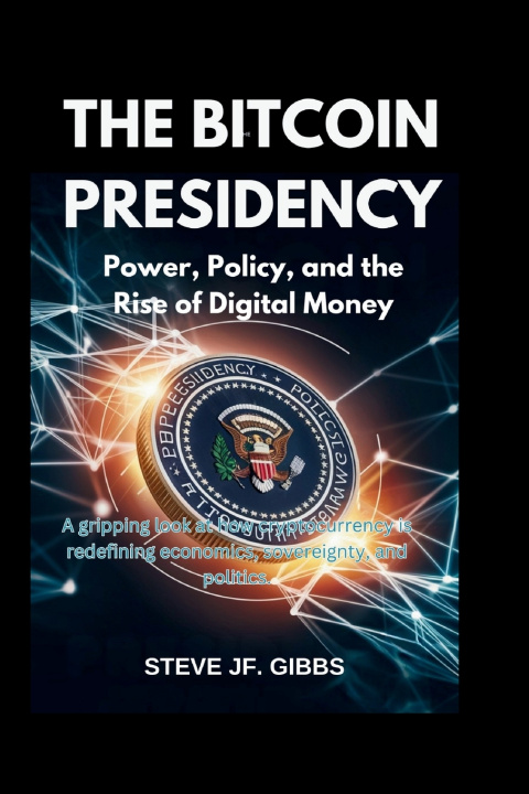 Kniha The Bitcoin Presidency Steve Jf. Gibbs