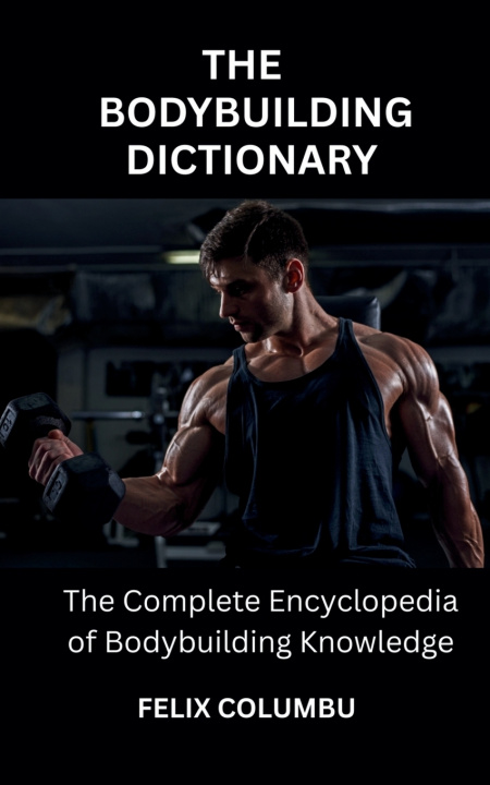Kniha THE BODYBUILDING DICTIONARY FELIX COLUMBU