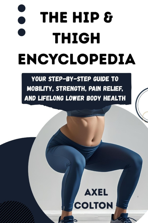 Kniha THE HIP & THIGH ENCYCLOPEDIA AXEL COLTON