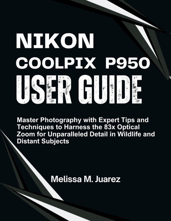 Könyv Nikon Coolpix P950 User Guide Melissa M. Juarez