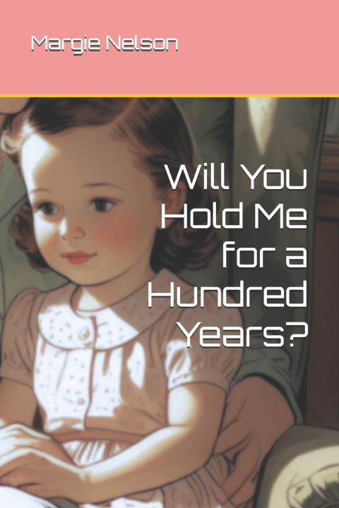 Kniha Will You Hold Me for a Hundred Years? Margie Nelson