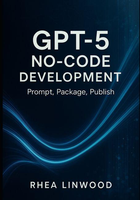 Könyv GPT-5 No-Code Development Rhea Linwood