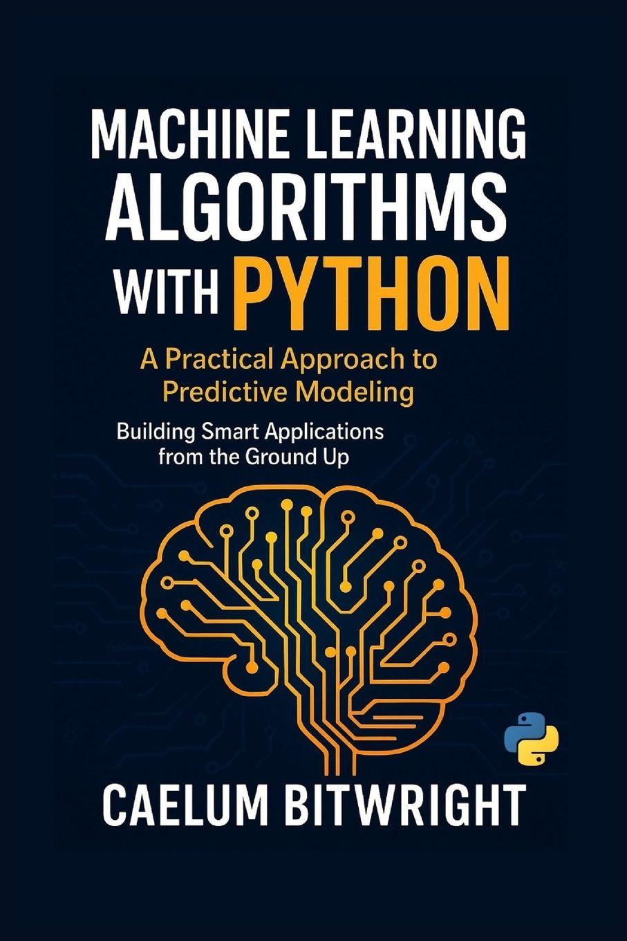 Könyv Machine Learning Algorithms with Python Caelum Bitwright