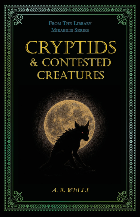 Könyv Cryptids & Contested Creatures A R Wells