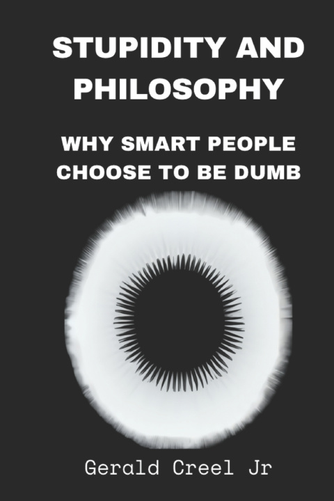 Kniha Stupidity Gerald P Creel Jr