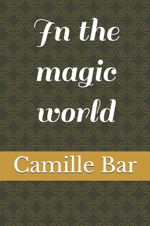 Kniha In the magic world Camille Bar