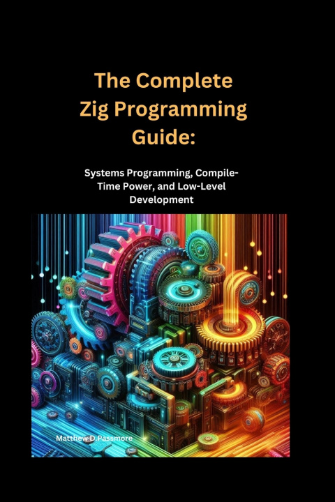 Könyv The Complete Zig Programming Guide Matthew D. Passmore