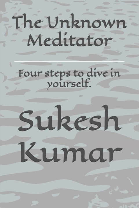 Kniha The Unknown Meditator Sukesh Kumar