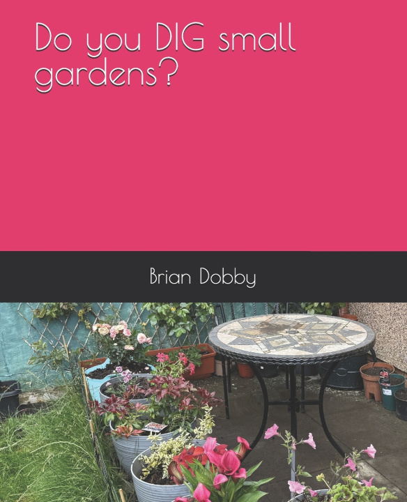Kniha Do you DIG small gardens? Brian Dobby