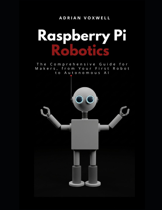 Kniha Raspberry Pi Robotics Adrian Voxwell