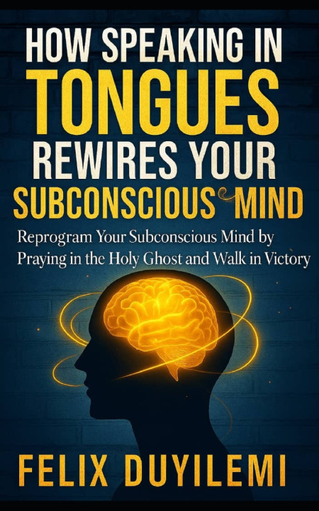 Libro How Speaking in Tongues Rewire Your Subconscious Mind Felix Duyilemi