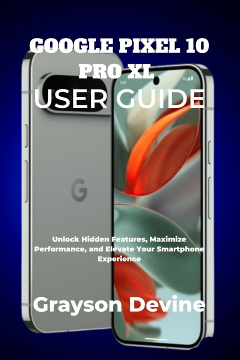 Kniha GOOGLE PIXEL 10 PRO XL USER GUIDE Grayson Devine