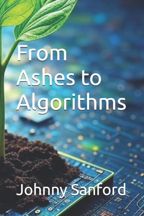 Kniha From Ashes to Algorithms Johnny Sanford