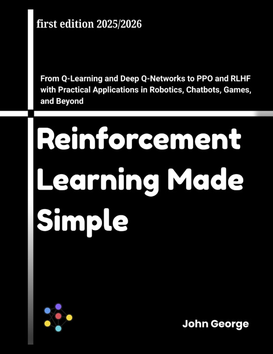 Book Reinforcement Learning Made Simple John George