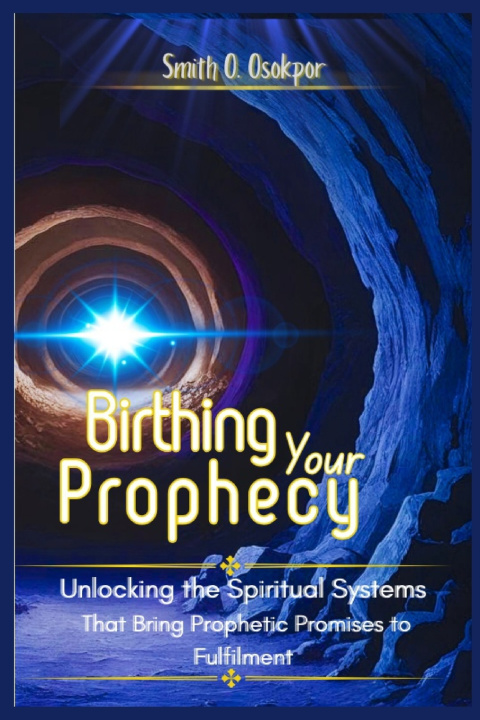 Kniha Birthing Your Prophecy Smith O. OSOKPOR