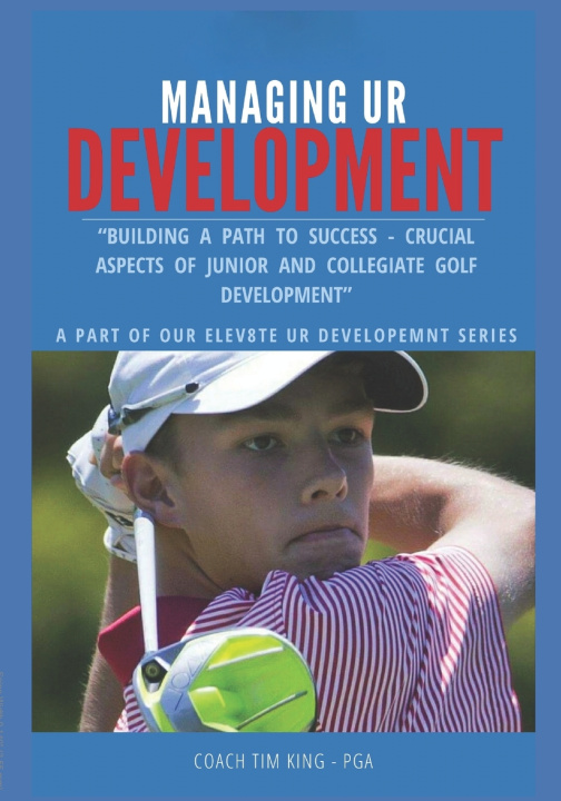 Kniha Crucial Aspects of Junior and Collegiate Golf Development Tim King MBA
