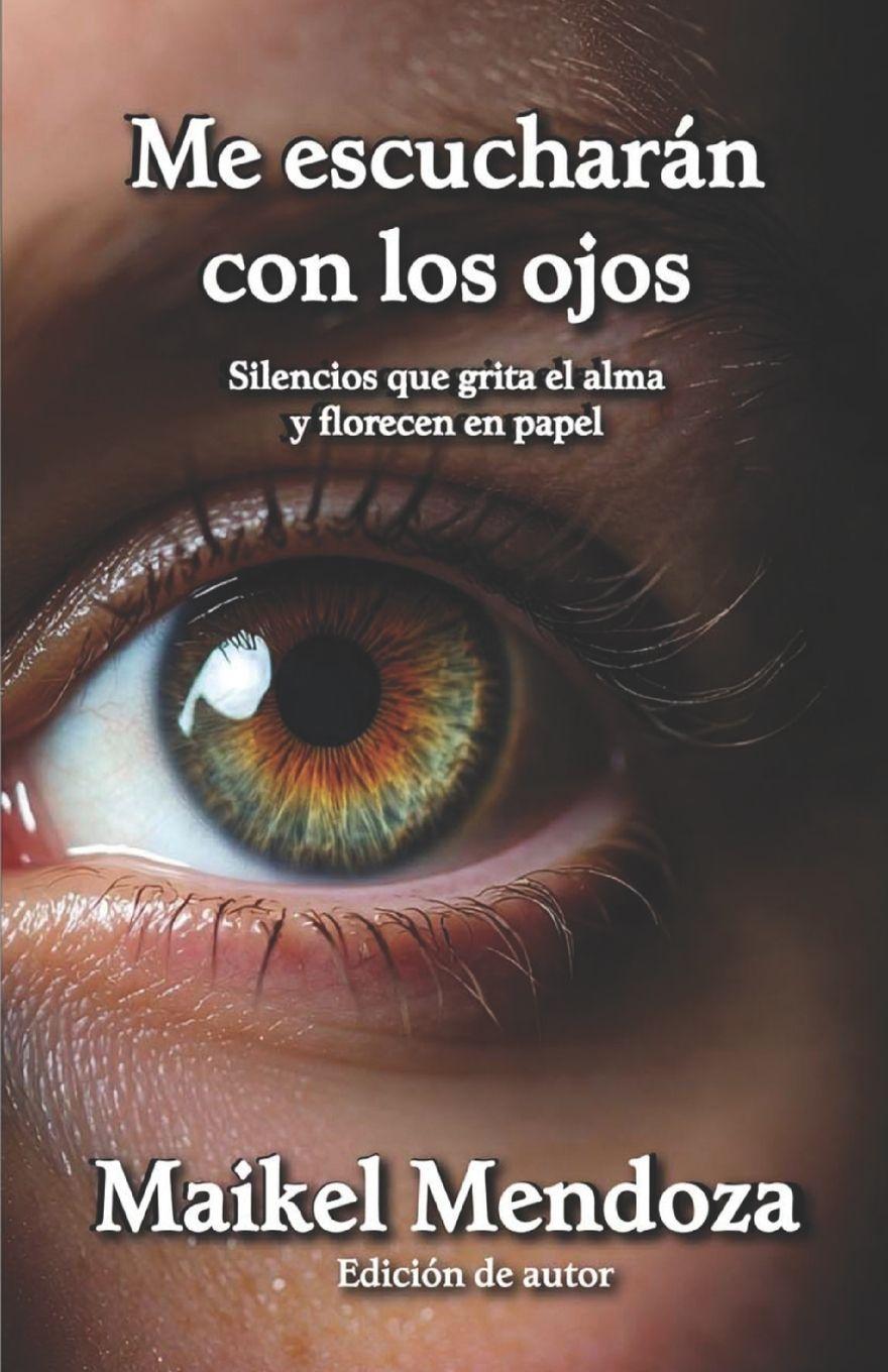 Libro Me escucharán con los ojos Maikel Adolfo Mendoza Moreno