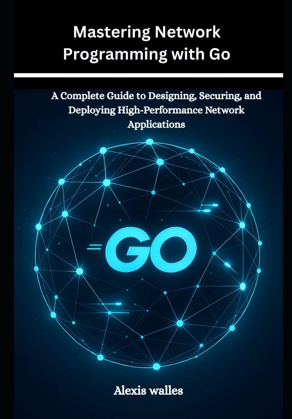 Könyv Mastering Network Programming with Go Alexis walles