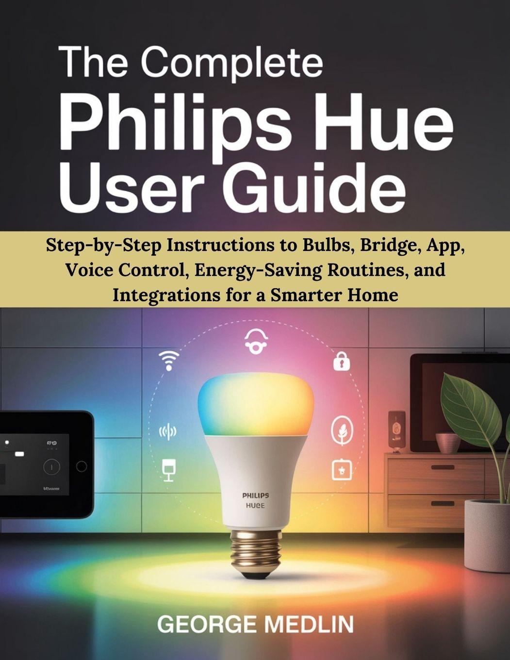 Kniha THE COMPLETE PHILIPS HUE USER GUIDE GEORGE MEDLIN