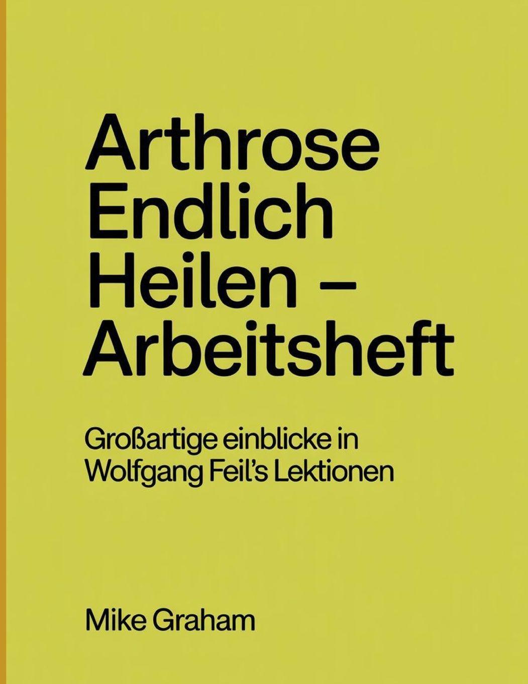 Kniha Arthrose Endlich Heilen - Arbeitsheft Mike Graham