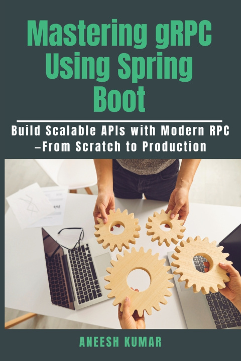 Könyv Mastering gRPC Using Spring Boot Aneesh Kumar