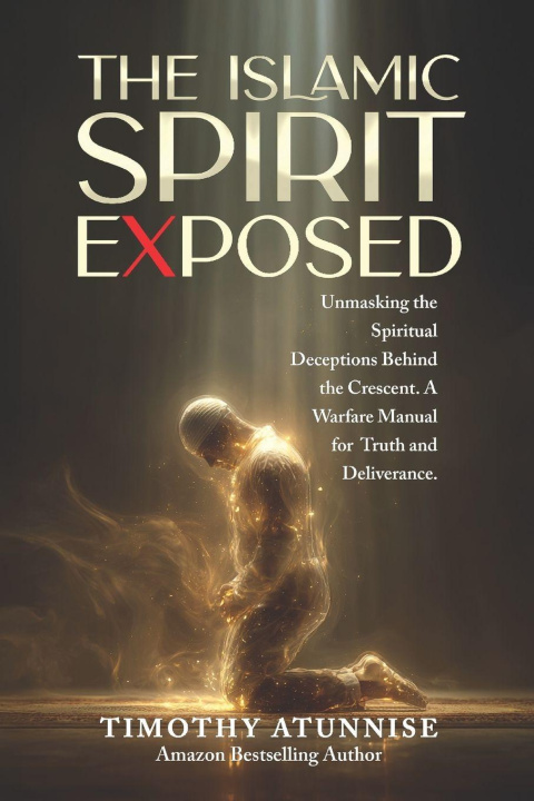 Kniha The Islamic Spirit Exposed Timothy Atunnise